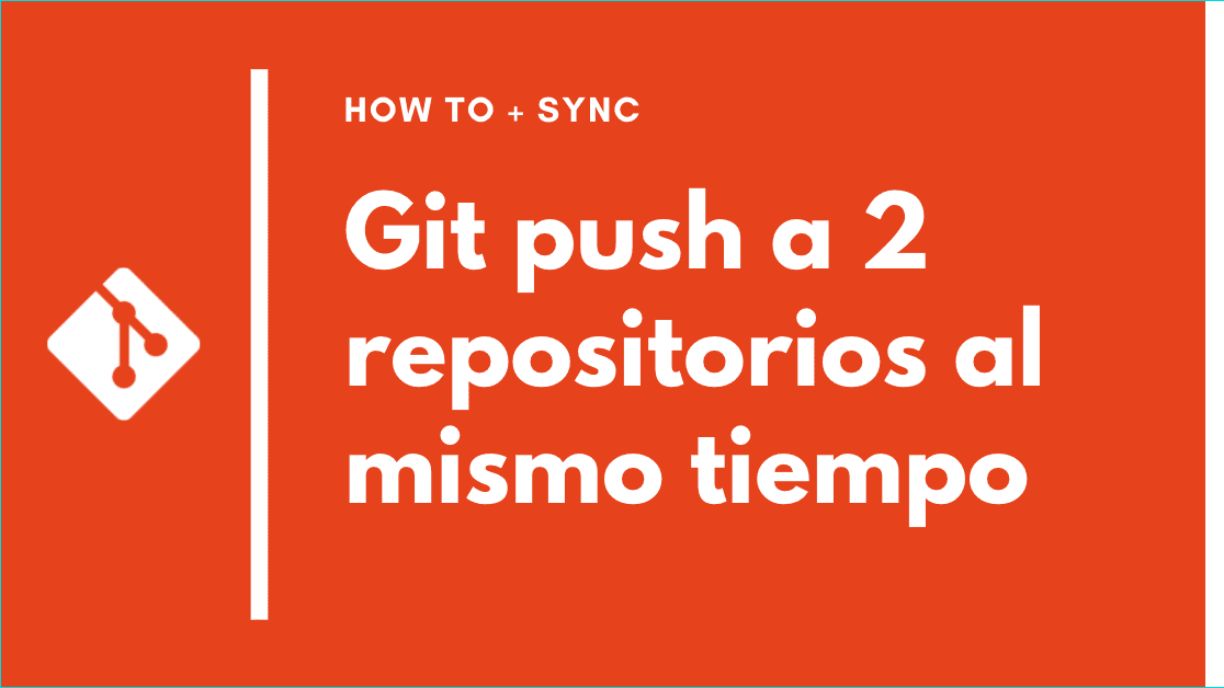 🚀 Git push a 2 (dos) repositorios al mismo tiempo! (+SYNC)